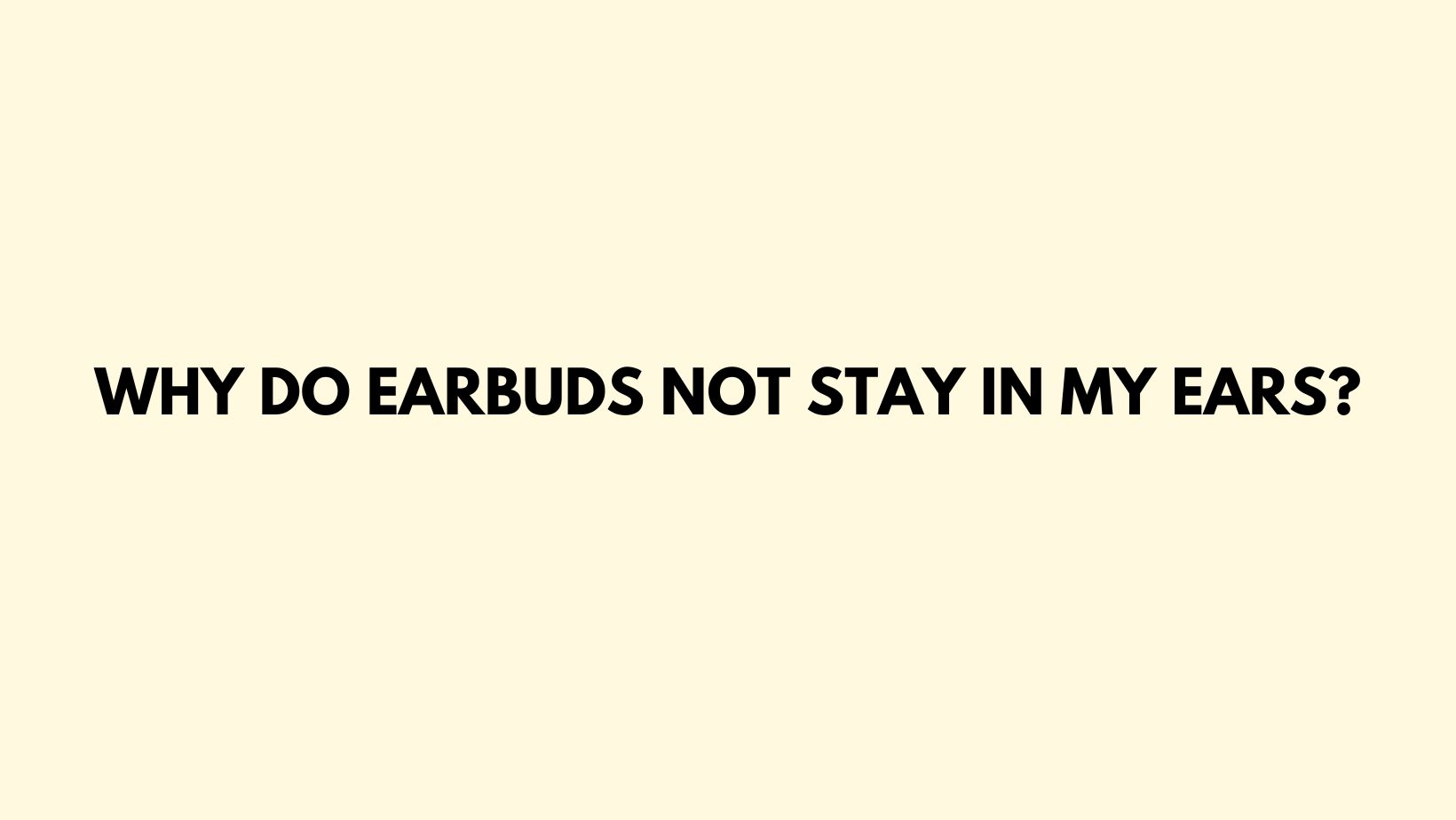Why do earbuds not stay in my ears? All For Turntables