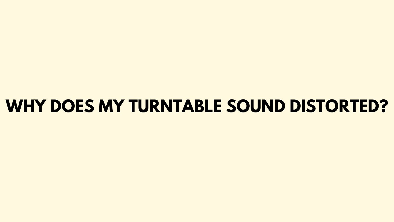 Why does my turntable sound distorted? All For Turntables