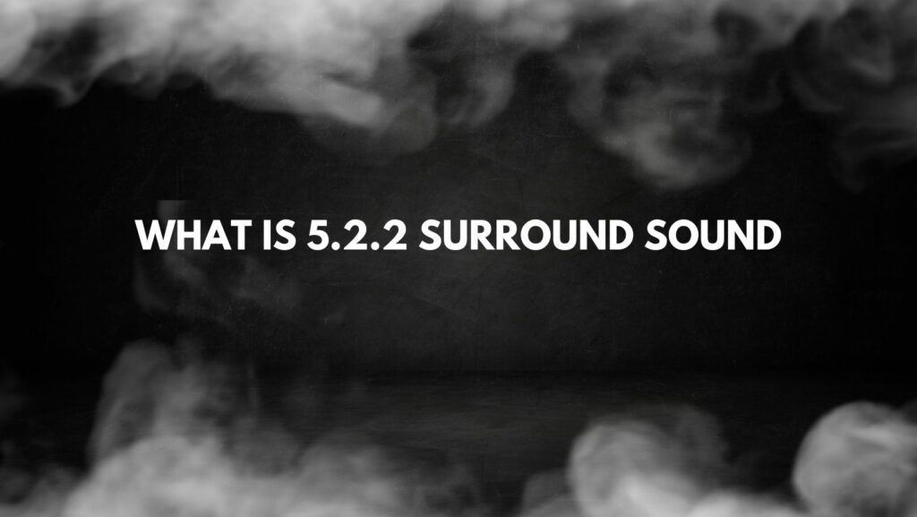 what is 5.2.2 surround sound