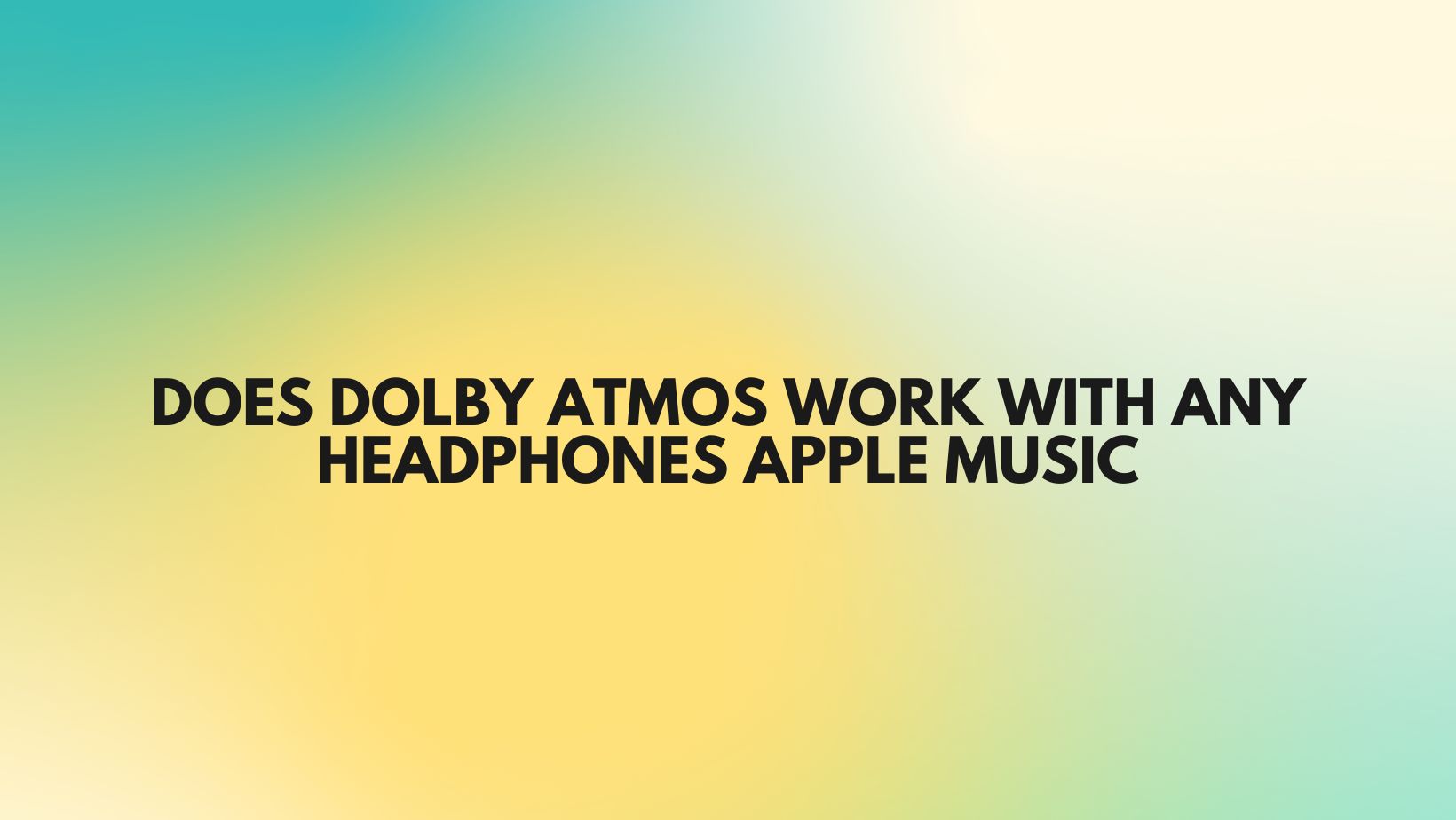 Does Dolby Atmos work with any headphones Apple Music All For Turntables