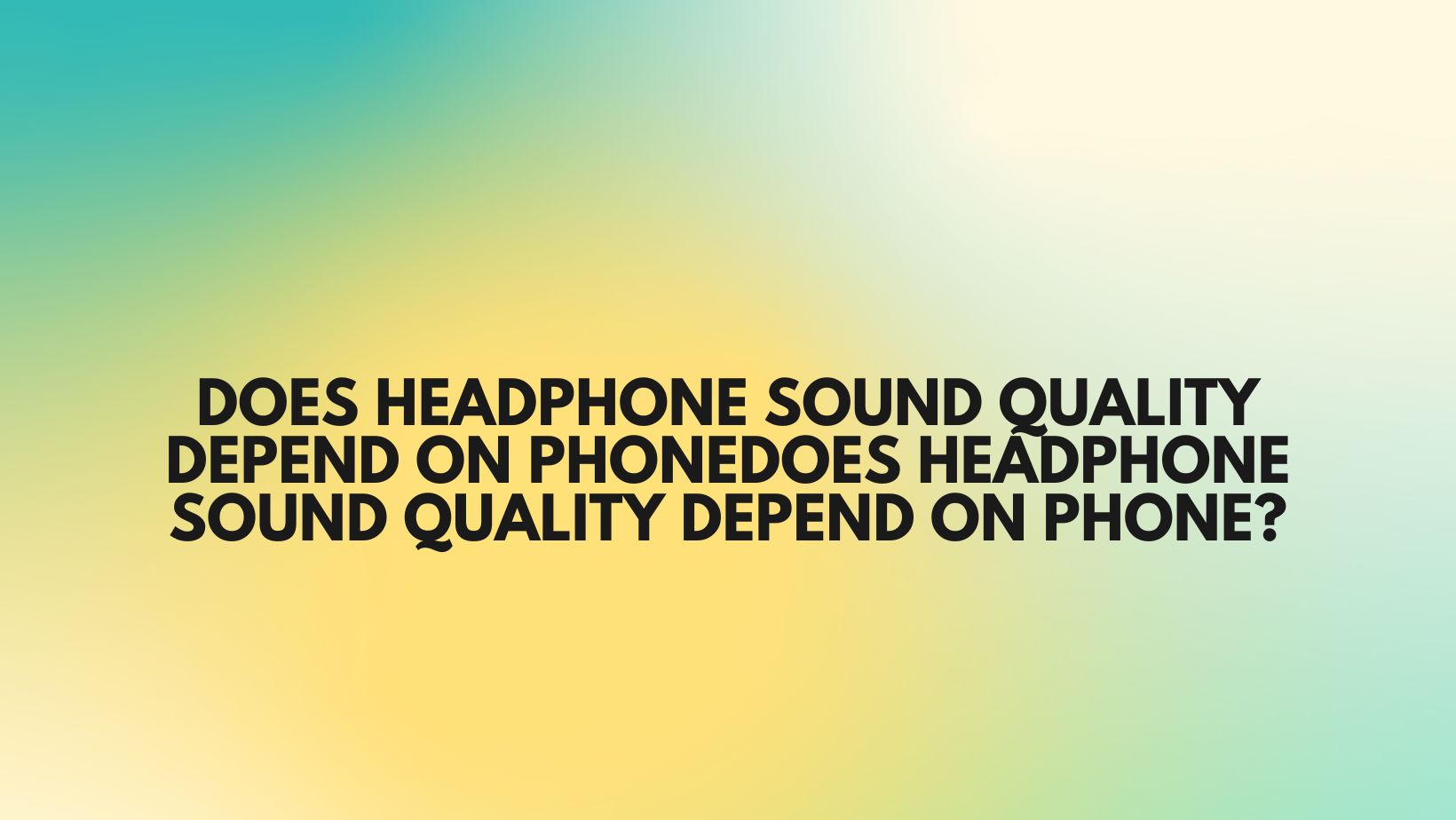 Does headphone sound quality depend on phone? All For Turntables