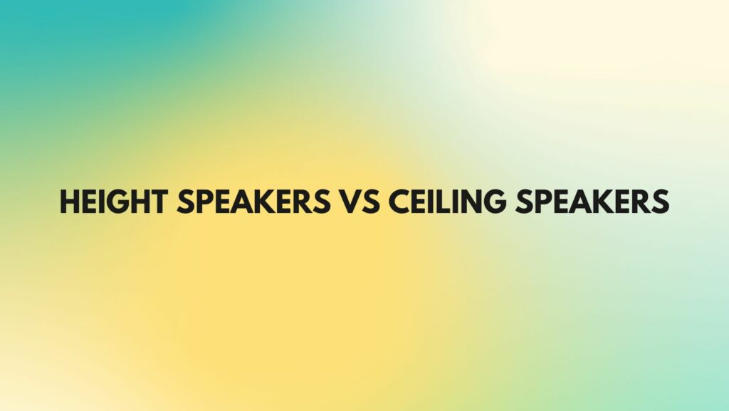 Height speakers vs ceiling speakers