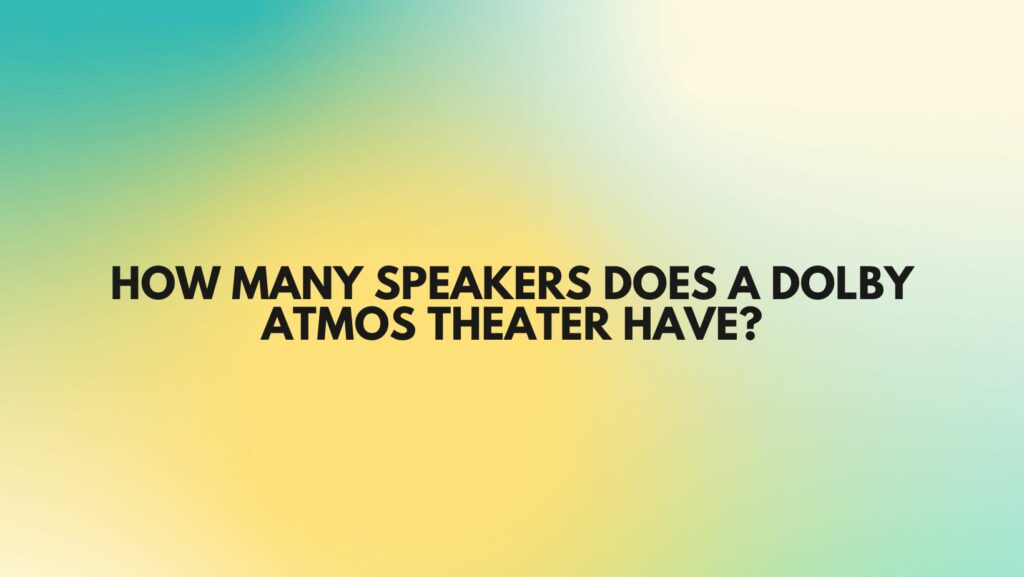 How many speakers does a Dolby Atmos theater have?