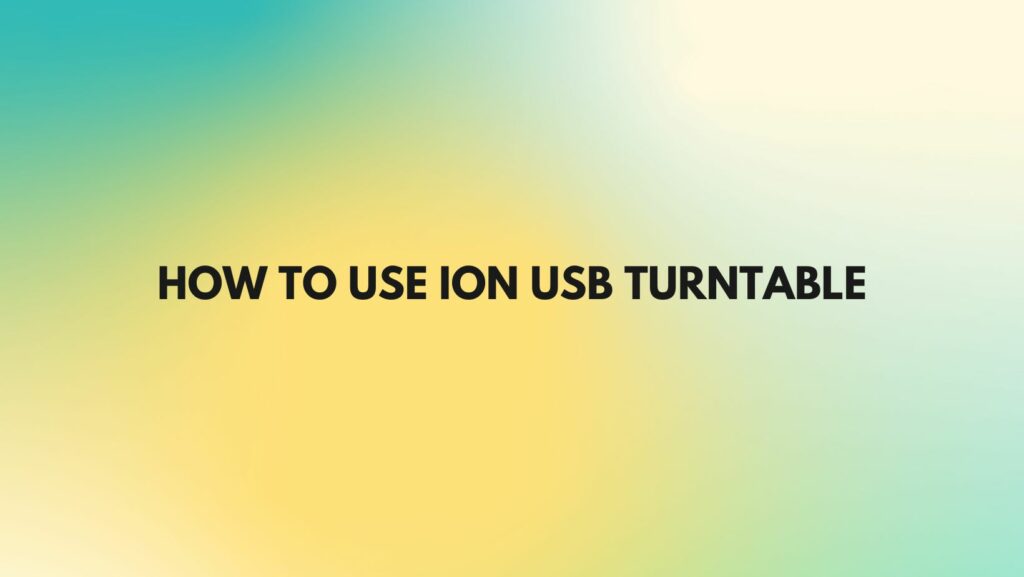 How to use Ion USB Turntable