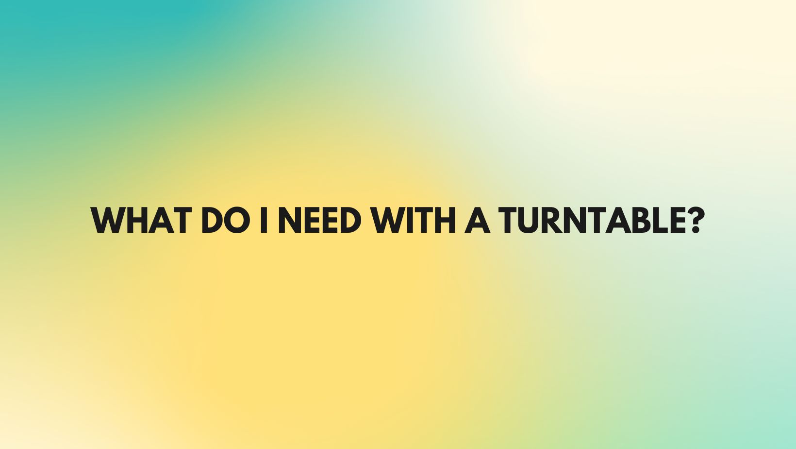 What do I need with a turntable? All For Turntables