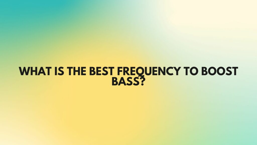 What is the best frequency to boost bass?