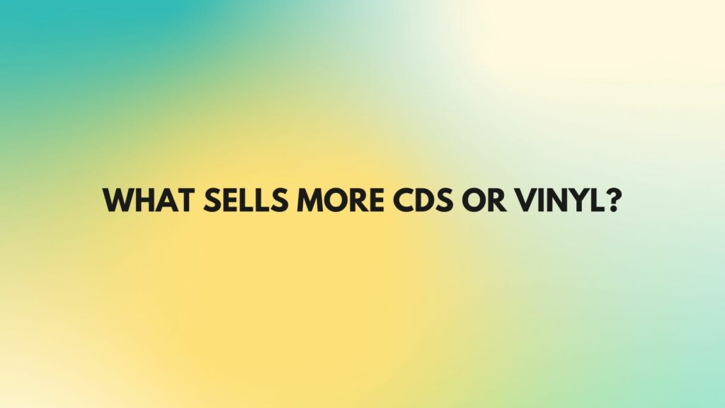 What sells more CDs or vinyl?