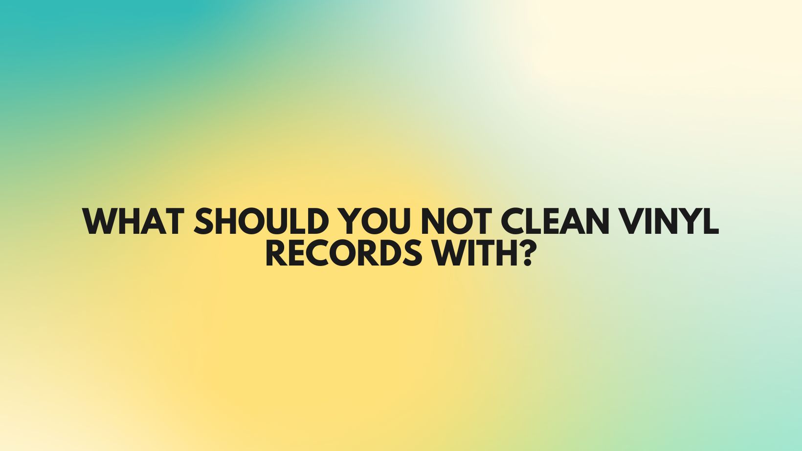 What should you not clean vinyl records with? All For Turntables