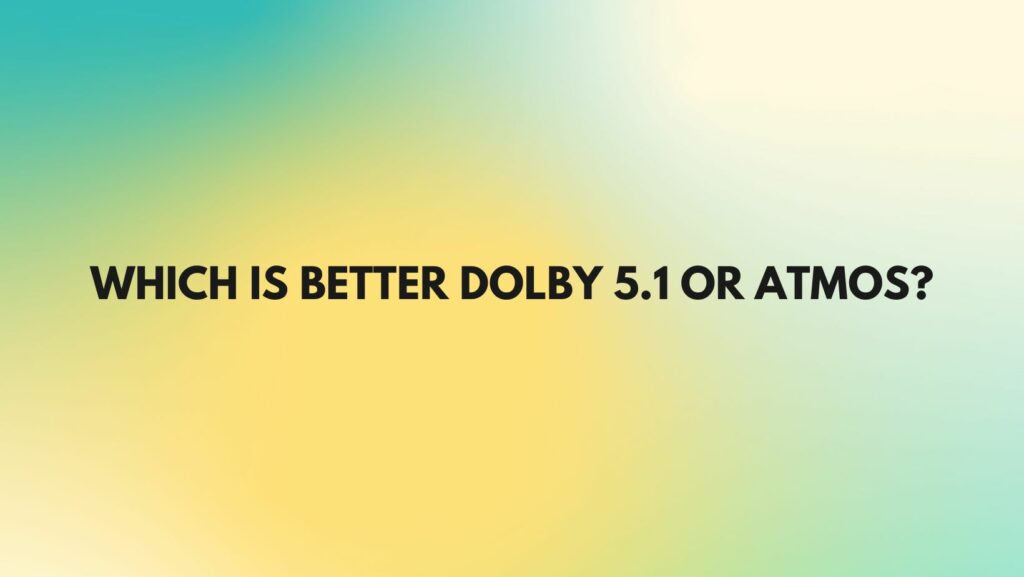 Which is better Dolby 5.1 or Atmos? - All For Turntables