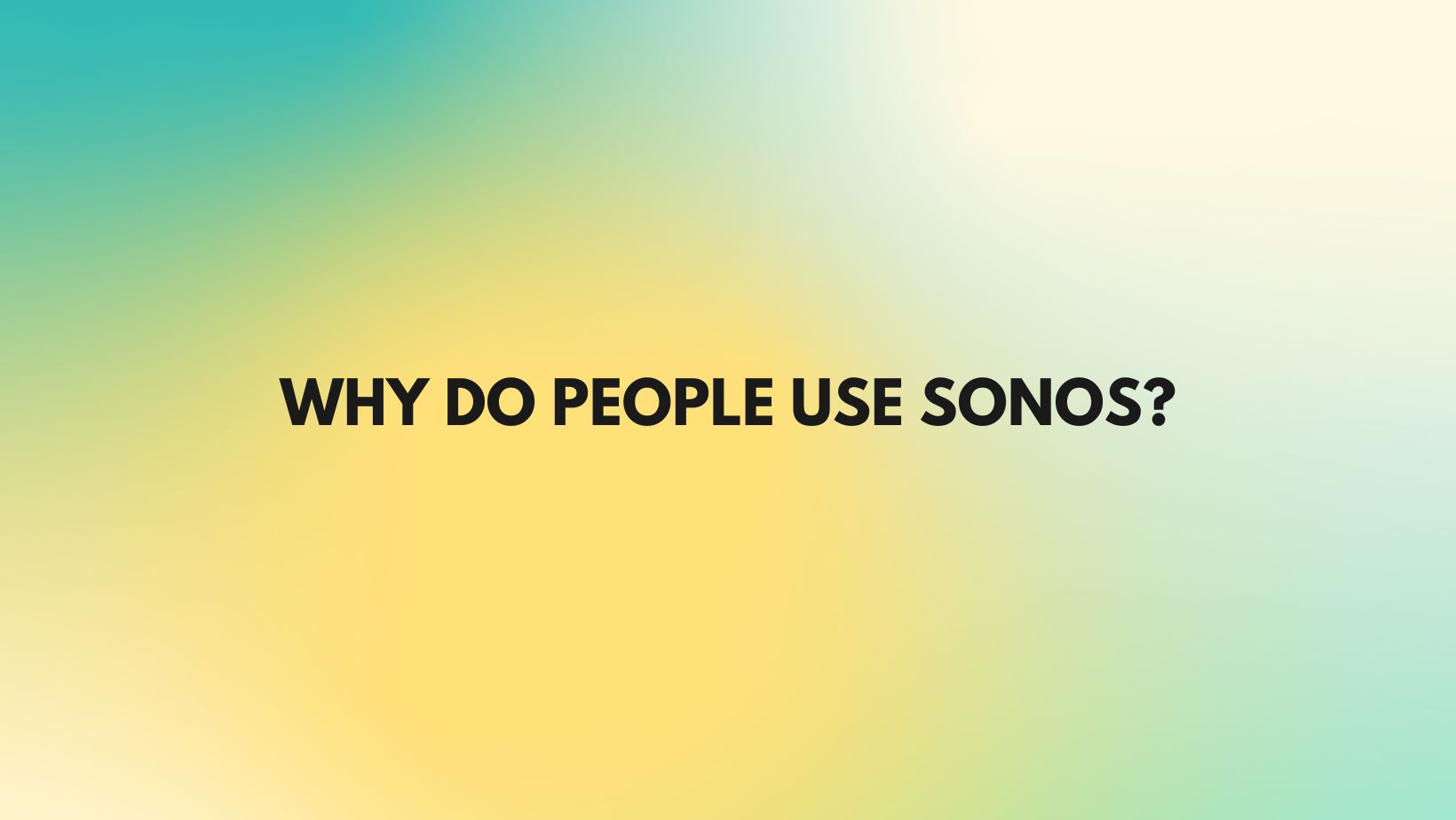 Why do people use Sonos?