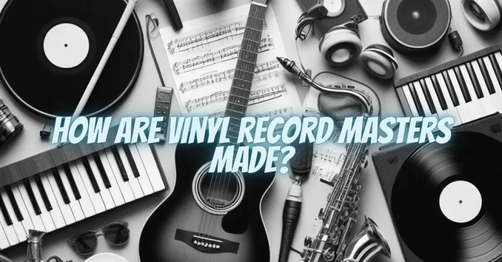 How are vinyl record masters made?