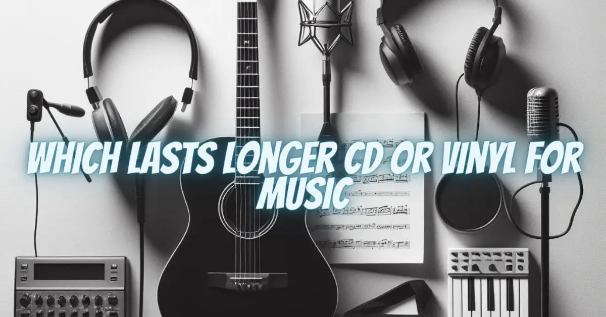 Which lasts longer cd or vinyl for music
