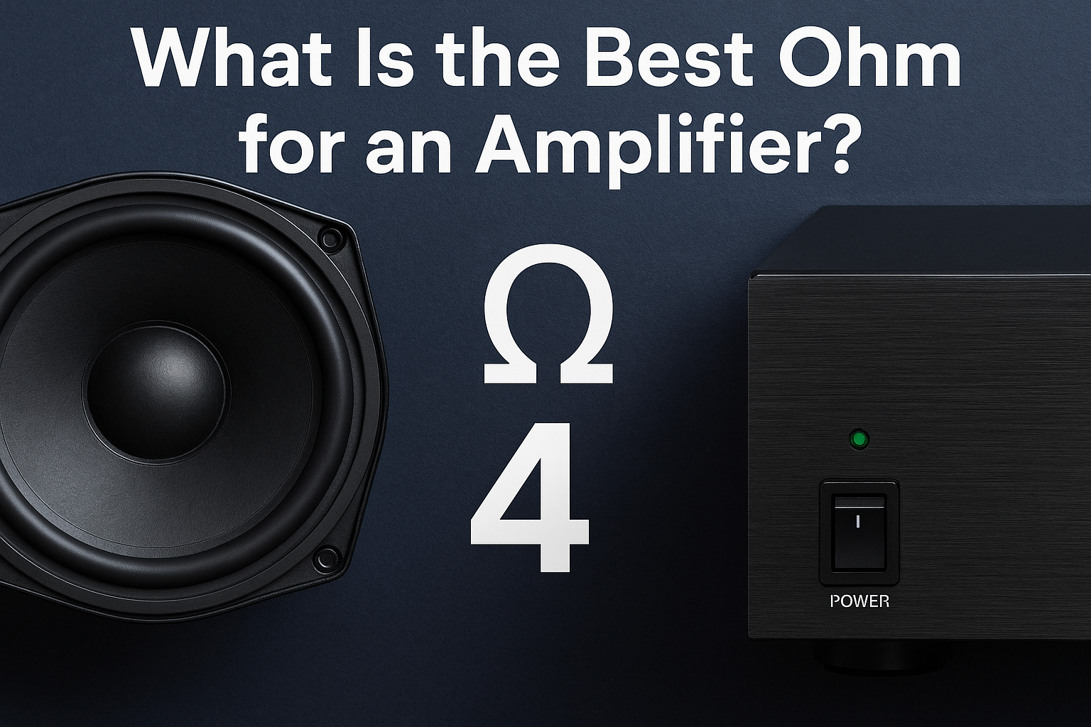 What Is the Best Ohm for an Amplifier?