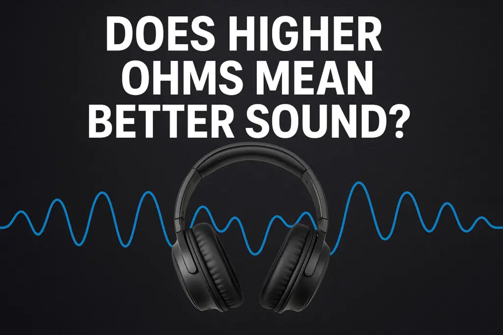 Does higher ohms mean better sound?
