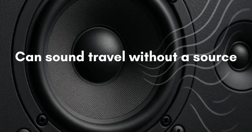 Can sound travel without a source