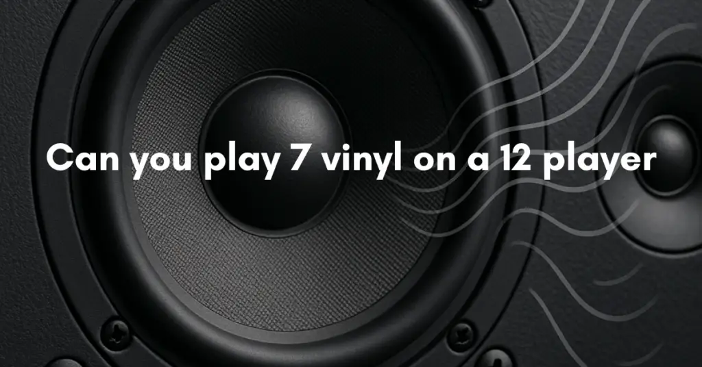 Can you play 7 vinyl on a 12 player