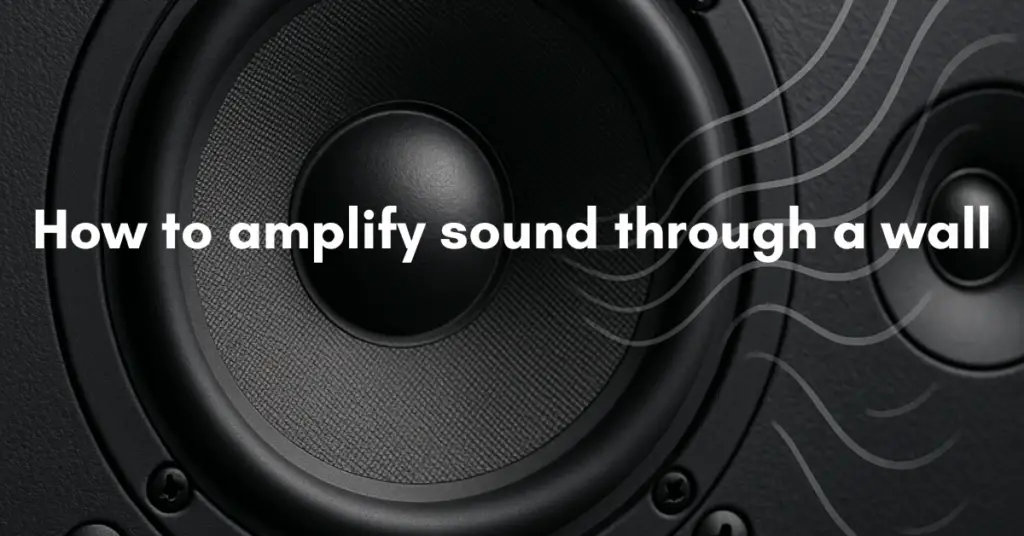 How to amplify sound through a wall