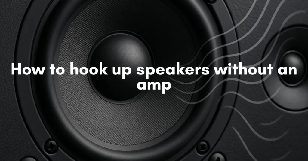 How to hook up speakers without an amp