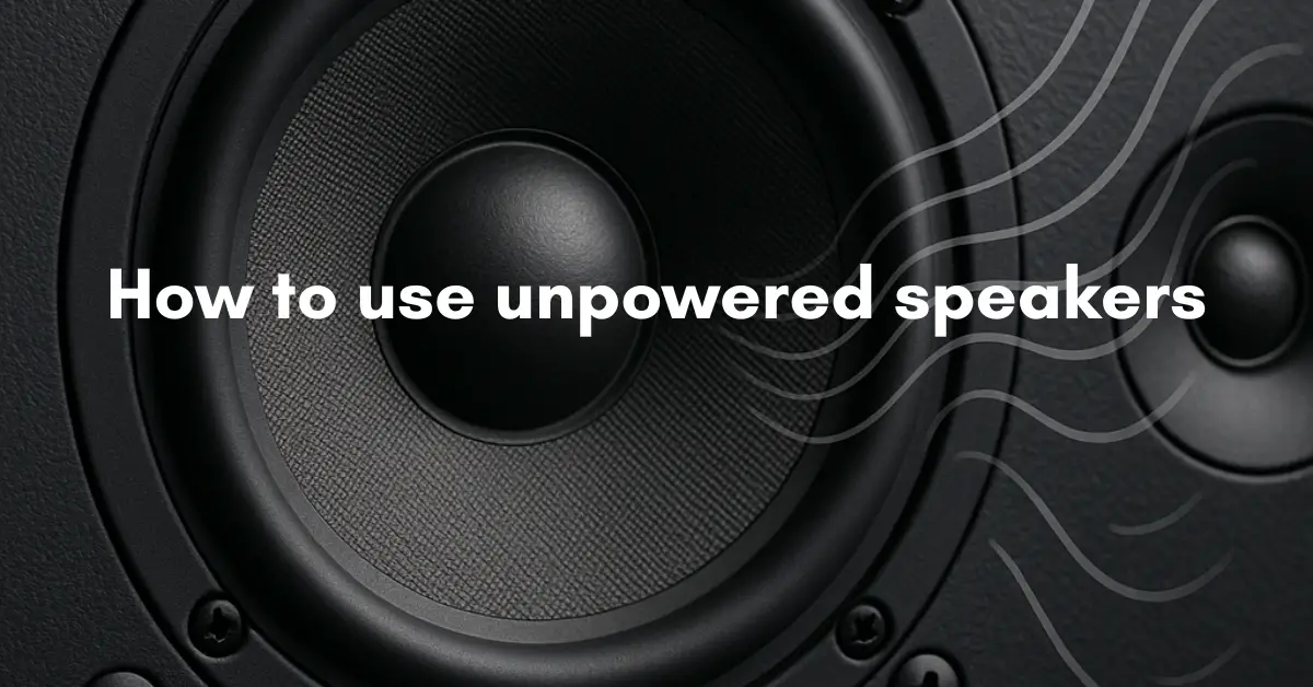 How to use unpowered speakers