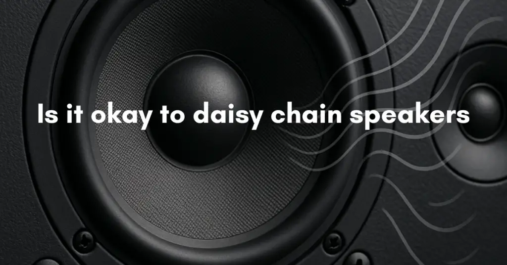 Is it okay to daisy chain speakers