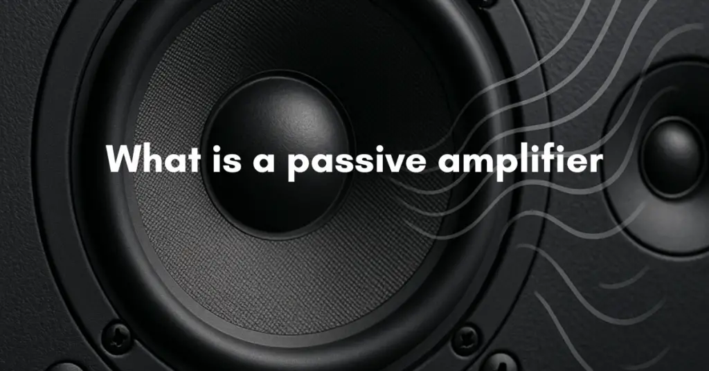 What is a passive amplifier