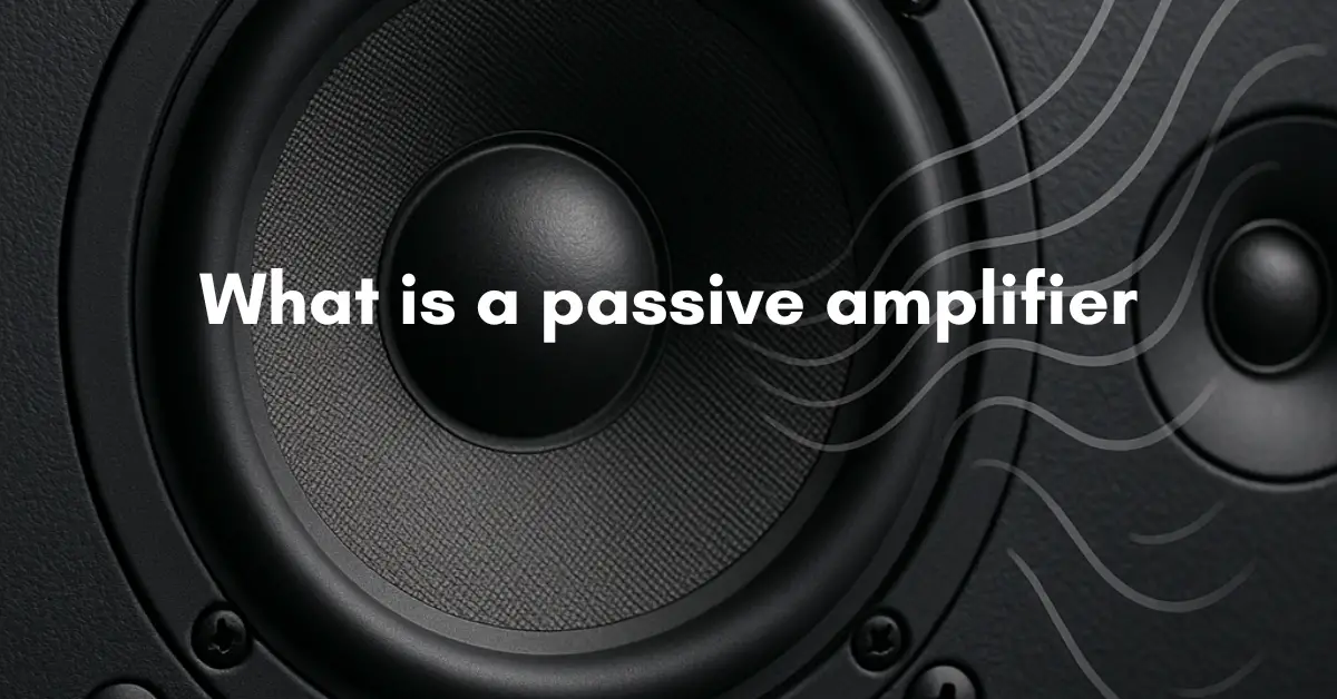 What is a passive amplifier