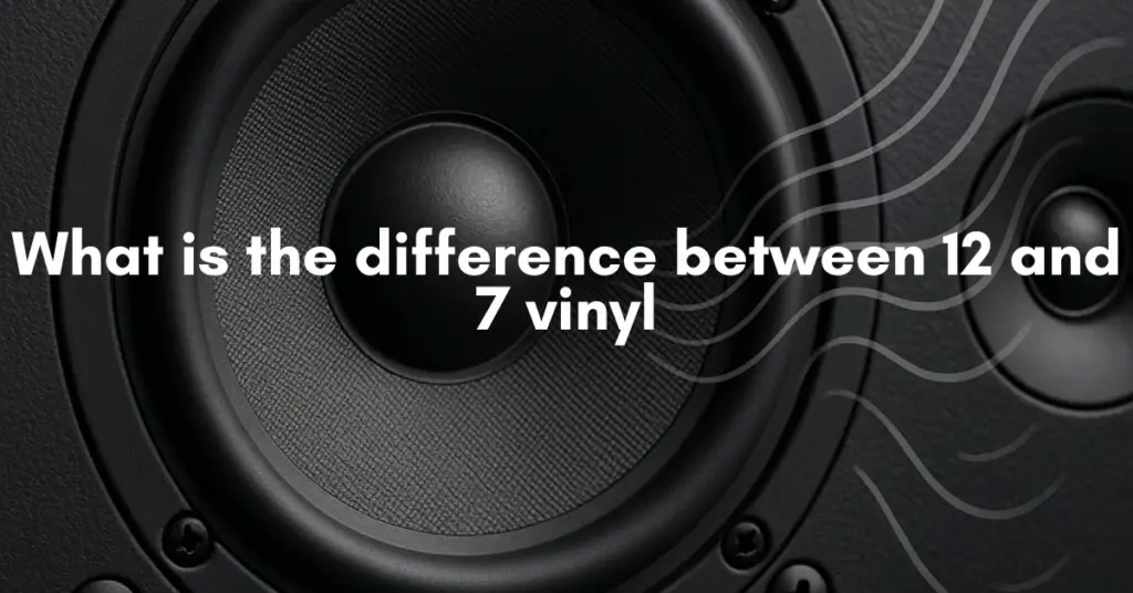 What is the difference between 12 and 7 vinyl