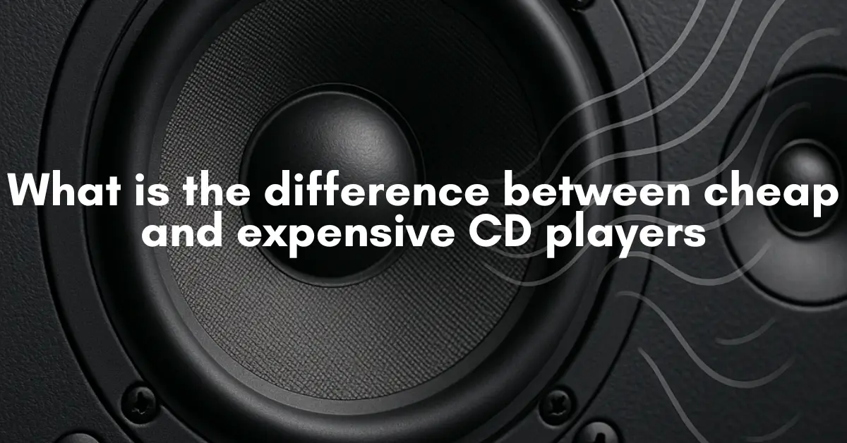 What is the difference between cheap and expensive CD players