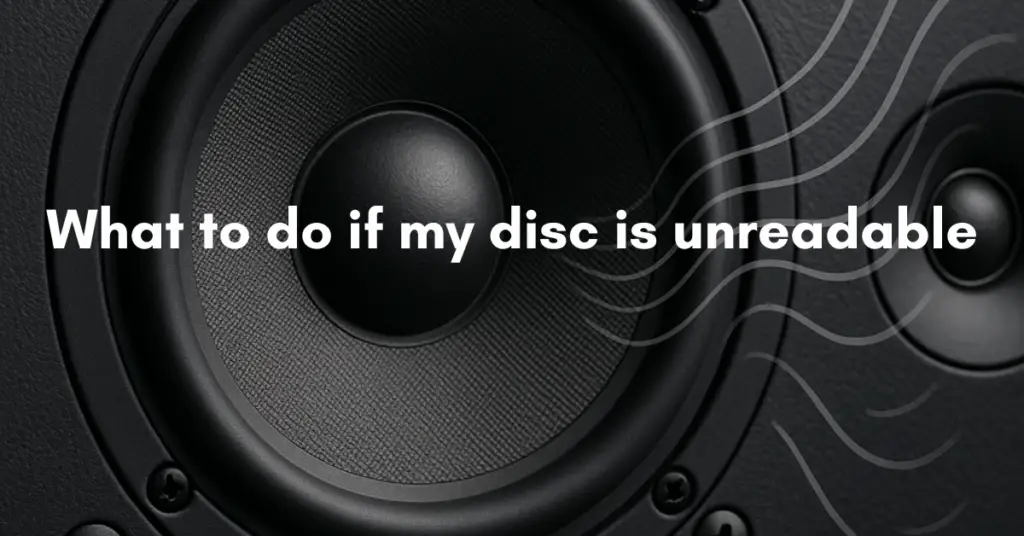 What to do if my disc is unreadable