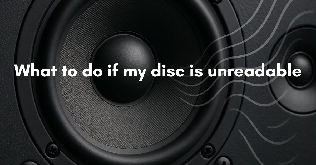 What to do if my disc is unreadable