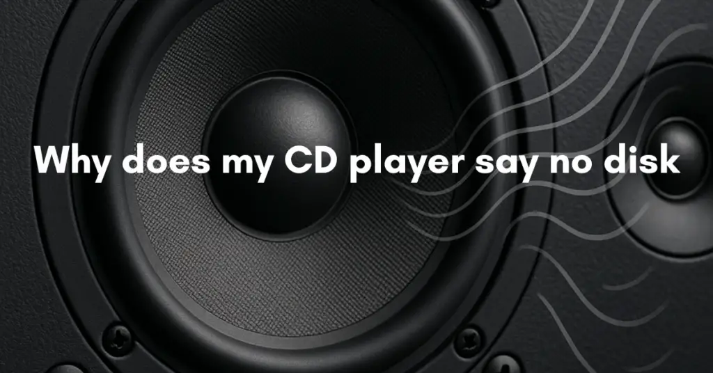 Why does my CD player say no disk